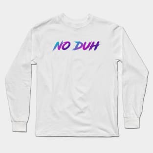 No Duh 90s Slang With 90s Colors Long Sleeve T-Shirt